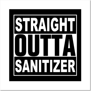 STRAIGHT OUTTA SANITIZER Posters and Art